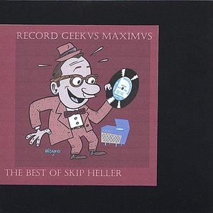 Record Geekus Maximus: The Best Of Skip Heller