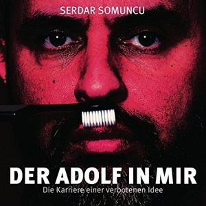 Der Adolf in mir - Die Karriere einer verbotenen Idee