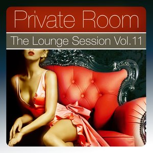 Private Room - the Lounge Session, Vol.11 (The Lounge Session Deluxe, Best in Ambient and Chill Out Music)