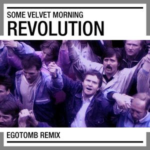 Some Velvet Morning - How To Start A Revolution (Egotomb Remix)