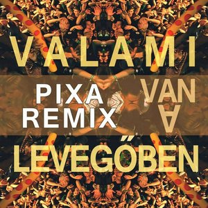 Valami Van A Levegőben (Pixa Remix)