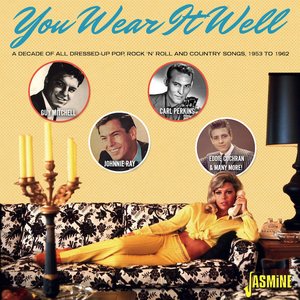 You Wear It Well: A Decade of All Dressed-up Pop, R'n'R & Country Songs - 1953-1962