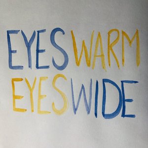 Eyes Warm, Eyes Wide