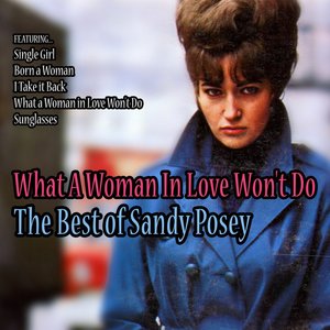 What a Woman in Love Won't Do - The Best of Sandy Posey