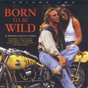 Born To Be Wild • Volume Three (16 Driving Rock Classics)