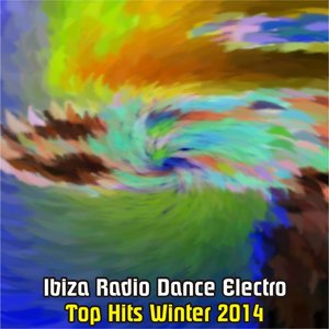 Ibiza Radio Dance Electro (Top Hits Winter 2014)