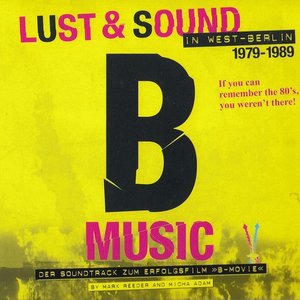 B-Music Lust & Sound in West-Berlin 1979-1989