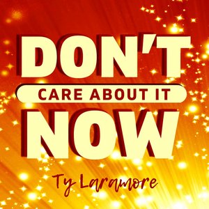 Don't Care About It Now