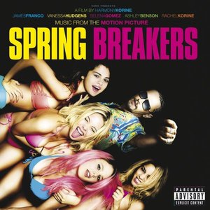 Spring Breakers (Music From The Motion Picture)