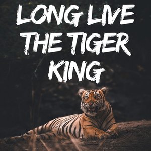 Long Live the Tiger King