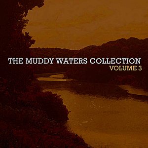The Muddy Waters Collection Vol. 3