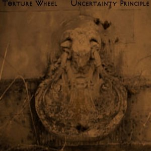 Torture Wheel / Uncertainty Principle