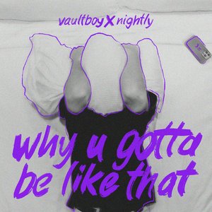 why u gotta be like that (feat. Nightly) - Single