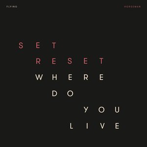 Set Reset / Where Do You Live
