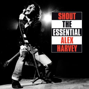 Shout The Essential Alex Harvey