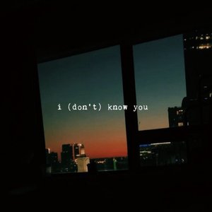 i (don't) know you