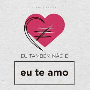 Eu Também Não É Eu Te Amo