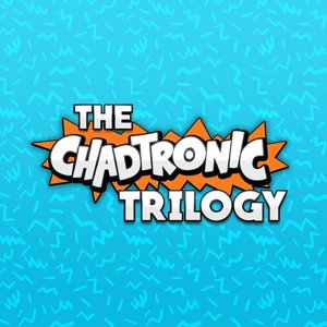 The Chadtronic Trilogy