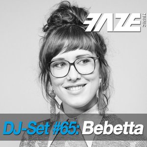 Faze DJ Set #65: Bebetta