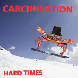 Carcinisation / Hard Times