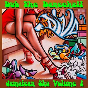 Dub the Dancehall: Jamaican Ska, Vol. 1