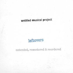 Leftovers (Extended, Remastered & Reordered)