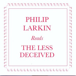 Philip Larkin Reads the Less Deceived