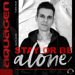 Aquagen - Stay Or Be Alone Lyrics - Zortam Music