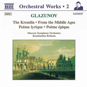 Glazunov, A.K.: Orchestral Works, Vol. 2 - the Kremlin / From the Middle Ages / Poeme Lyrique / Poeme Epique