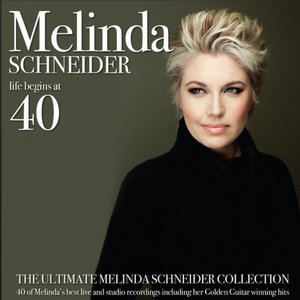 Life Begins At 40 - The Ultimate Melinda Schneider Collection