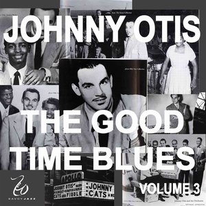 Johnny Otis and the Good Time Blues 3