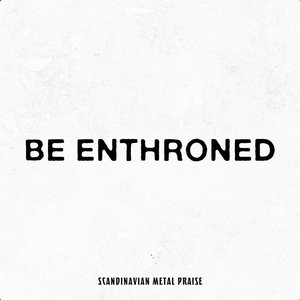 Be Enthroned