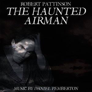 The Haunted Airman (Starring Robert Pattinson, Julian Sands and Rachael Stirling) - Soundtrack