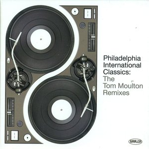 Philadelphia International Classics: The Tom Moulton Remixes