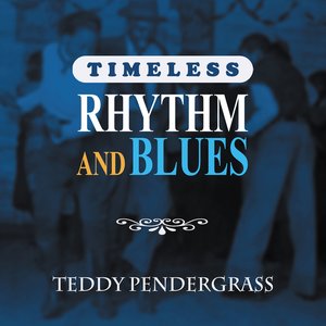Timeless Rhythm & Blues: Teddy Pendergrass