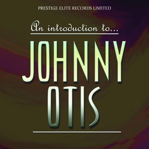 An Introduction To….Johnny Otis