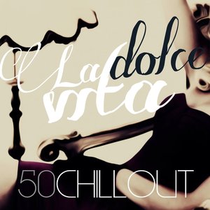 La Dolce Vita (50 Chillout)