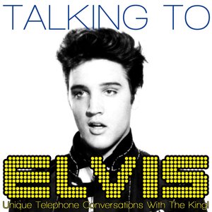 Talking To Elvis - Unique Telephone Conversations With The King!