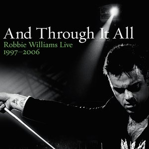 And Through It All: Robbie Williams Live 1997-2006