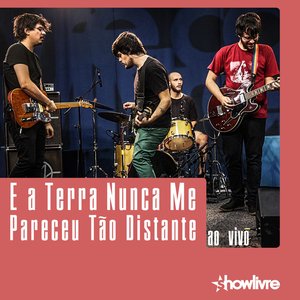 E a Terra Nunca Me Pareceu Tão Distante no Estúdio Showlivre (Ao Vivo)