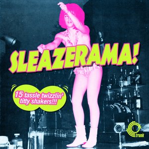 Image for 'Sleazerama! 15 Tassle Twizzlin' Titty Shakers!!!'