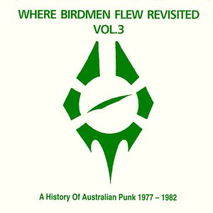 Where Birdmen Flew Revisited Vol. 3: A History Of Australian Punk 1977 - 1982