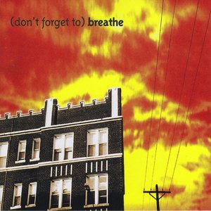 (Don't Forget to) Breathe