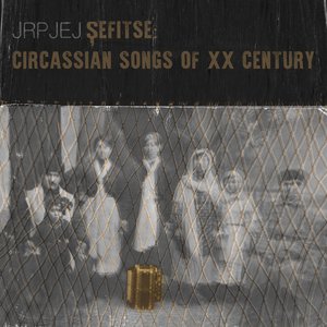 Şefitse: Circassian Songs of XX Century