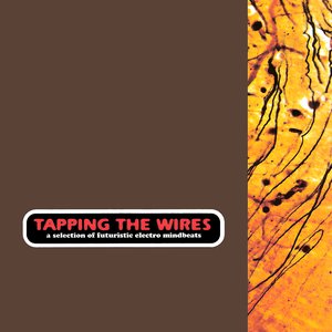 Tapping the Wires (A Selection of Futuristic Electro Mindbeats)