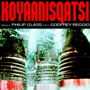 Koyaanisqatsi (Life Out Of Balance) (Original Soundtrack Album From The Motion Picture)