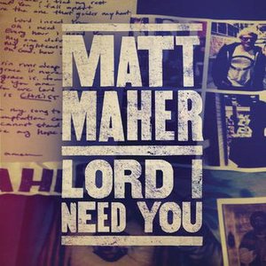 Lord, I Need You