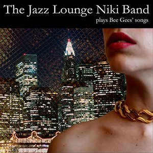 The Jazz Lounge Niki Band Plays Bee Gees Songs