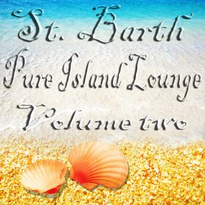 St. Barth Pure Island Lounge, Vol. 2 (St. Barts - Saint-Barthélemy the Billionaire Chill Out Sunset and Paradise Island)