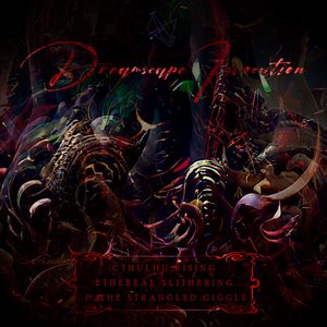 Cthulhu Rising, Ethereal Slithering & The Strangled Giggle